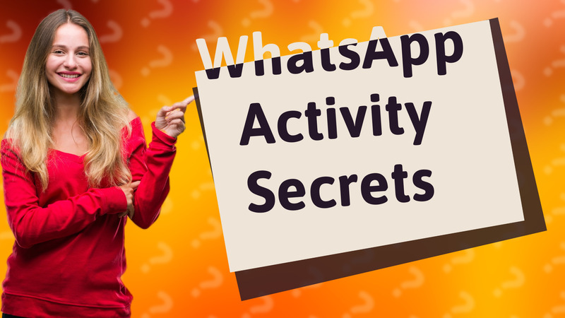 WhatsApp Activity Secrets
