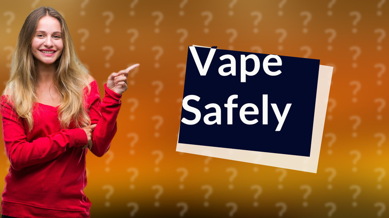 Vape Safely