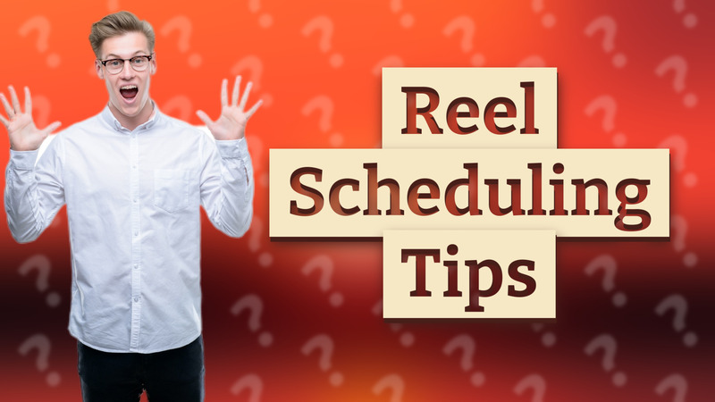 Reel Scheduling Tips