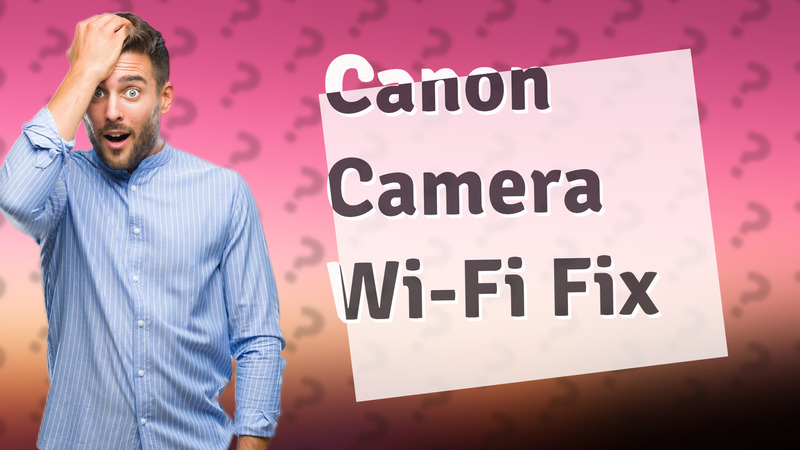 Canon Camera Wi-Fi Fix
