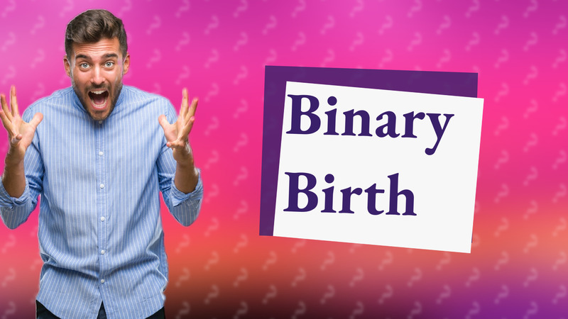 Binary Birth