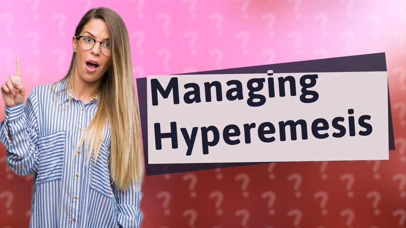 Managing Hyperemesis