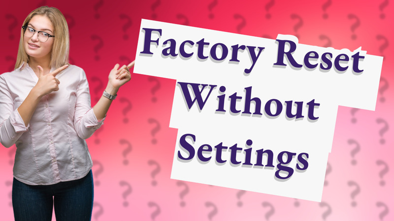 Factory Reset Without Settings