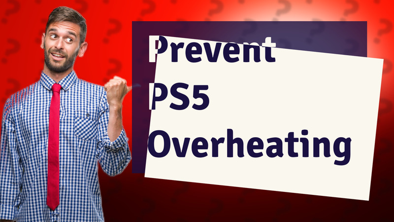 Prevent PS5 Overheating