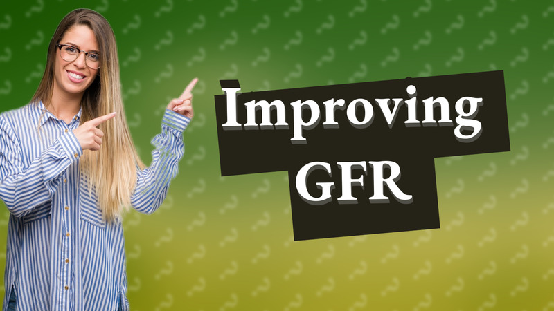 Improving GFR