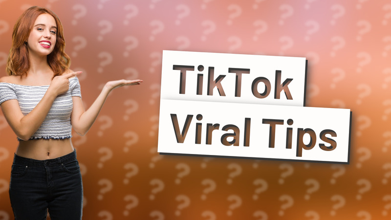 TikTok Viral Tips