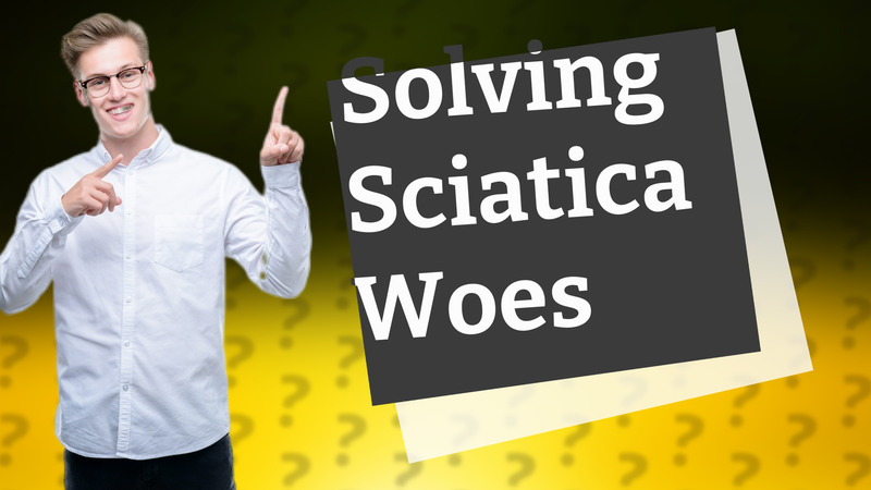 Solving Sciatica Woes