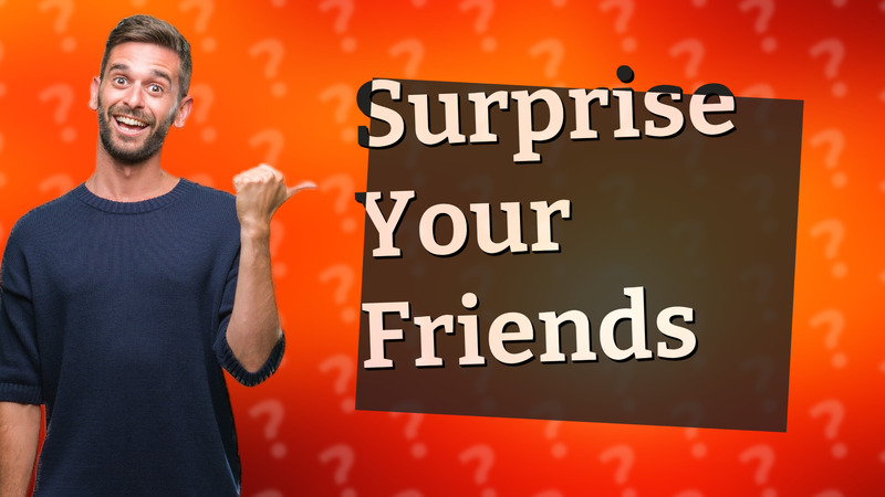 Surprise Your Friends