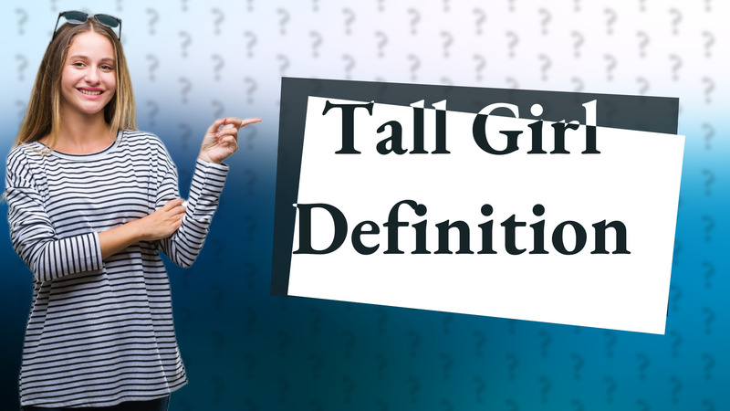 Tall Girl Definition