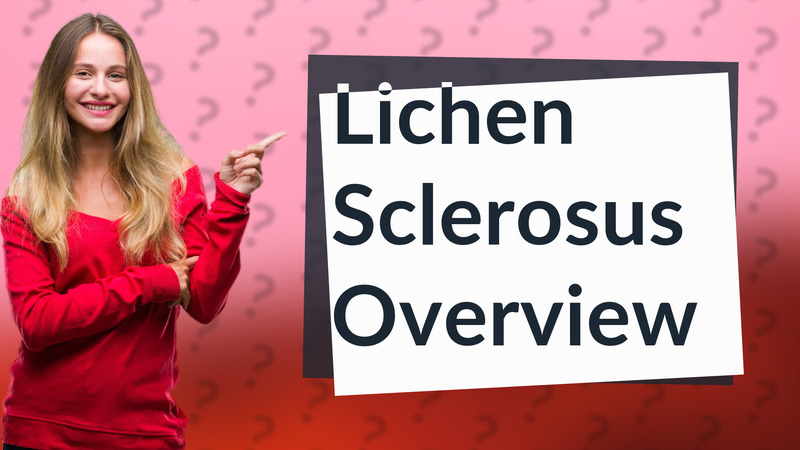 Lichen Sclerosus Overview