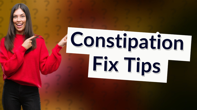 Constipation Fix Tips