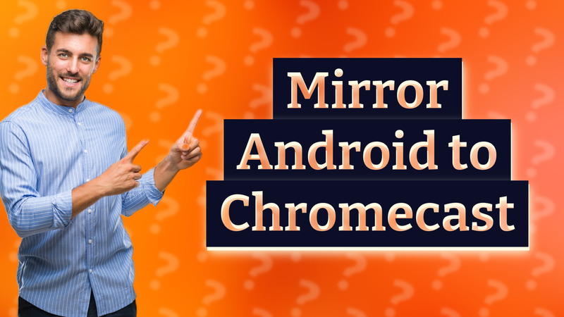 Mirror Android to Chromecast