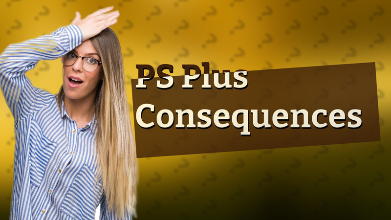 PS Plus Consequences