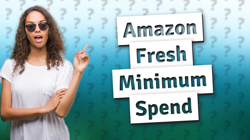Amazon Fresh Minimum Spend
