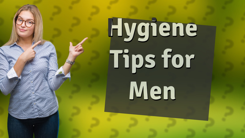 Hygiene Tips for Men