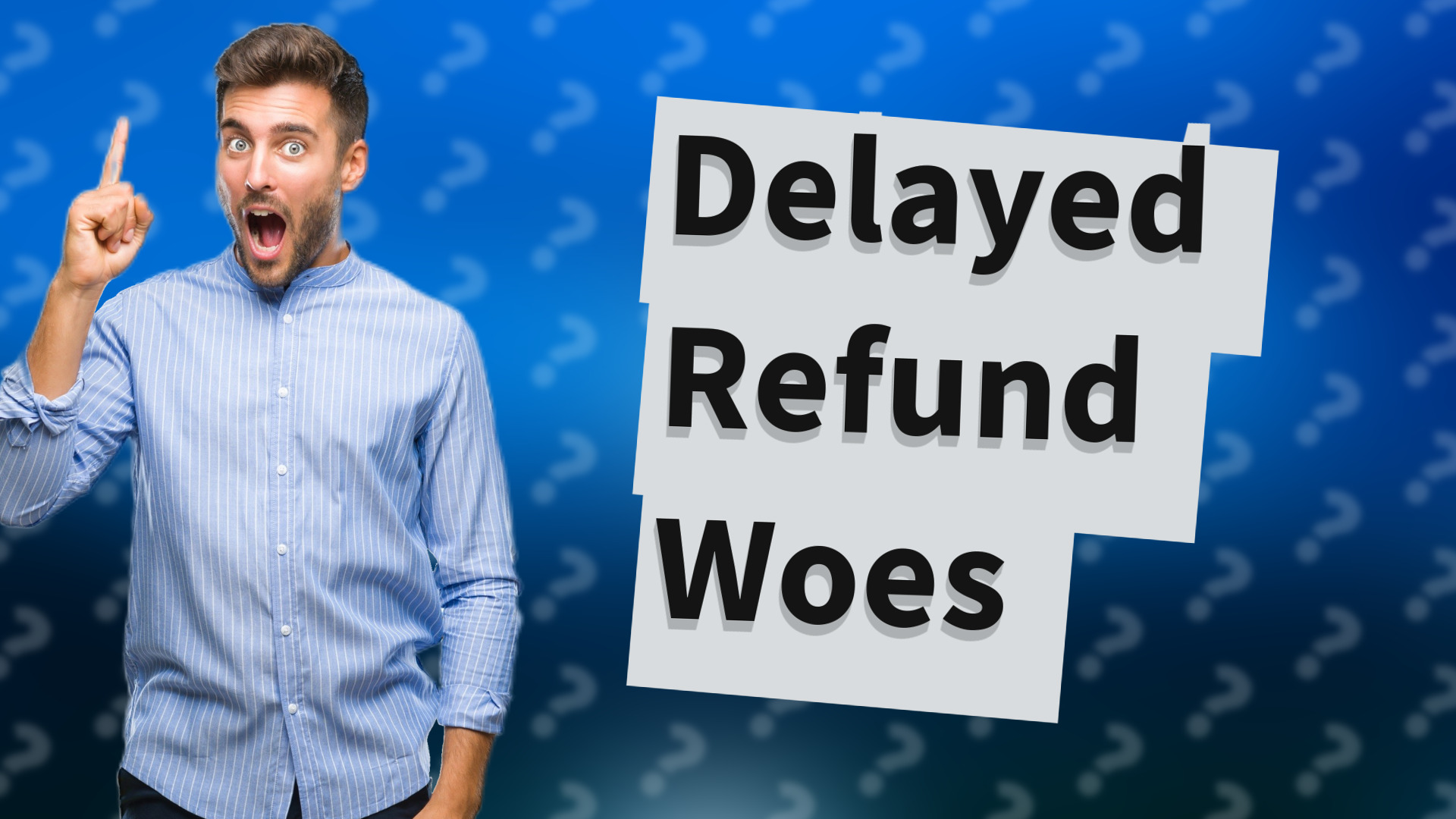 Delayed Refund Woes