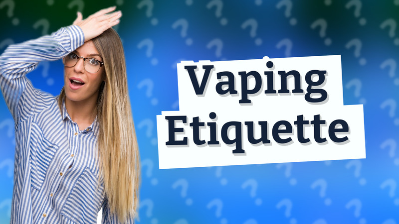 Vaping Etiquette
