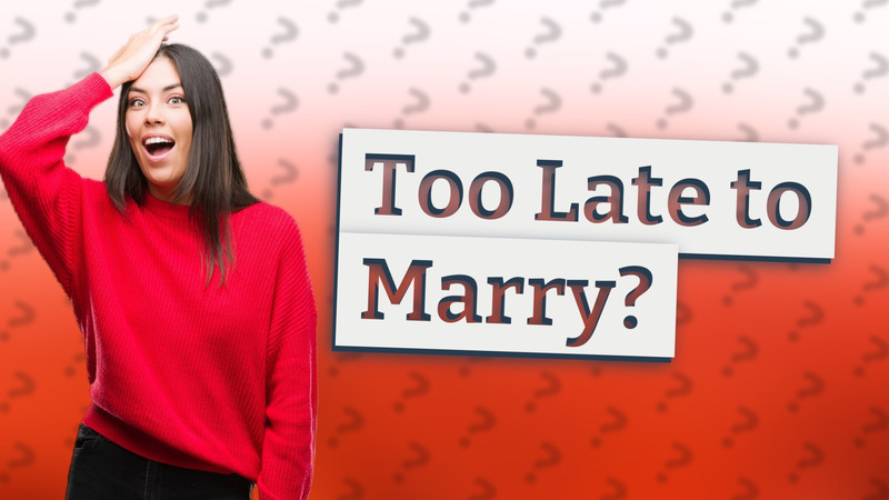 Too Late to Marry?