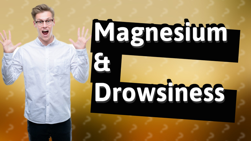 Magnesium & Drowsiness