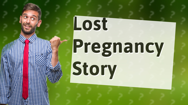 Lost Pregnancy Story