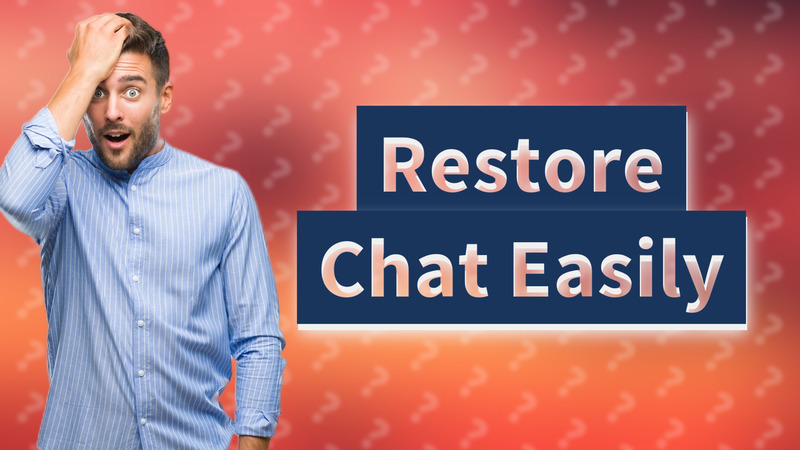 Restore Chat Easily