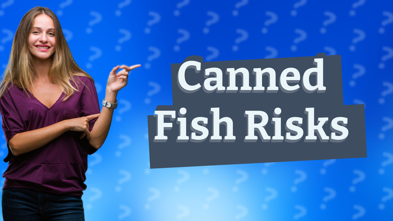 Canned Fish Risks