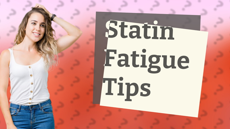 Statin Fatigue Tips