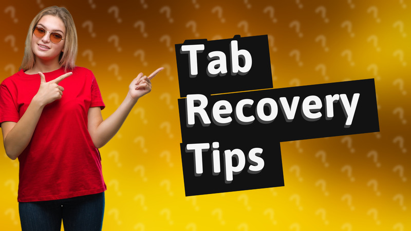 Tab Recovery Tips