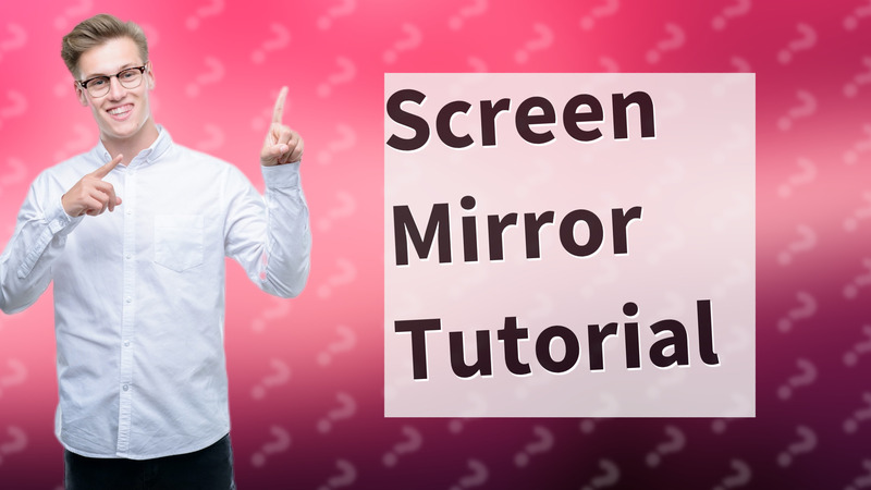 Screen Mirror Tutorial