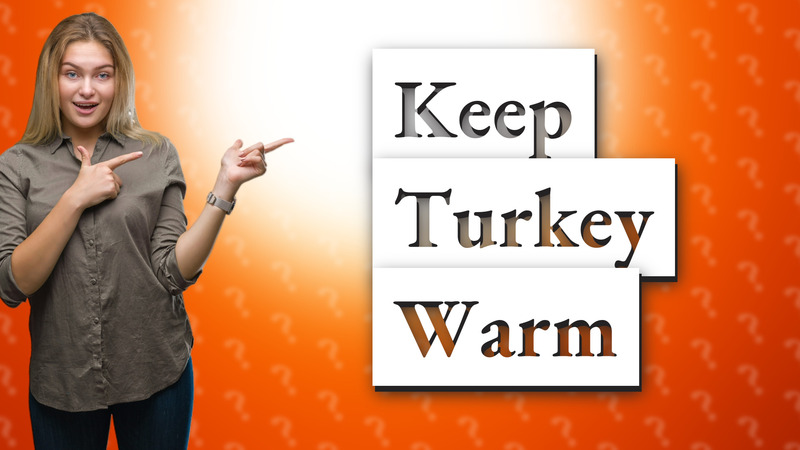 Keep Turkey Warm