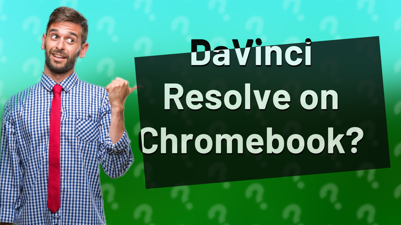 DaVinci Resolve on Chromebook?