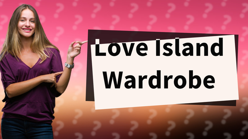 Love Island Wardrobe