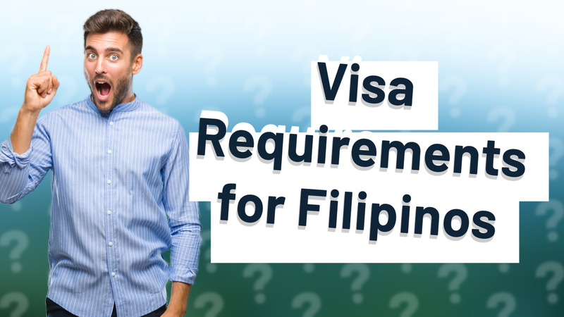 Visa Requirements for Filipinos