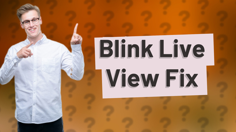 Blink Live View Fix