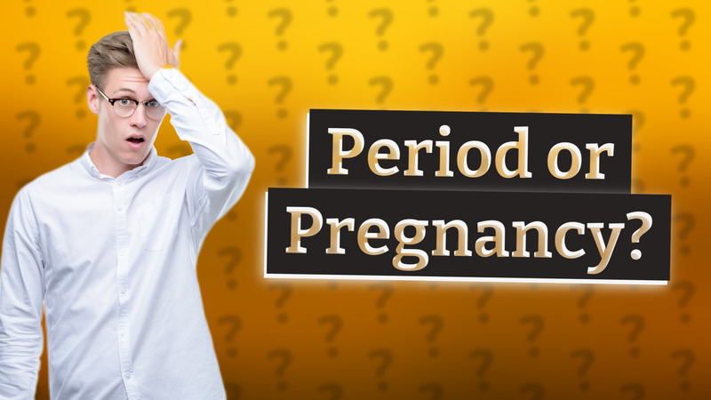 Period or Pregnancy?