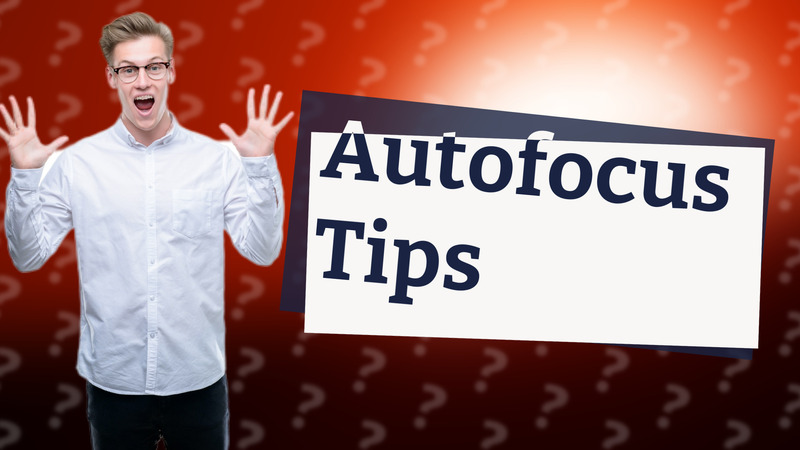 Autofocus Tips