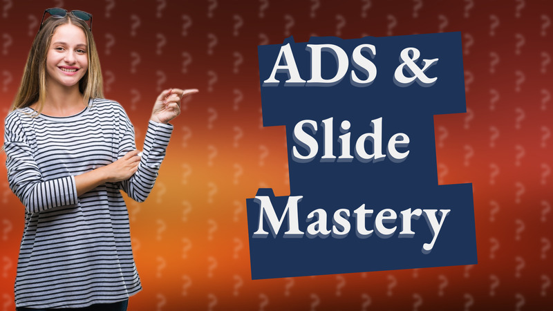 ADS & Slide Mastery