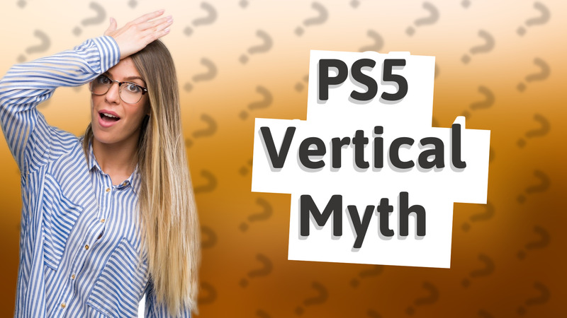 PS5 Vertical Myth
