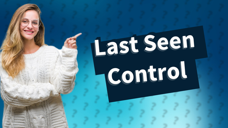 Last Seen Control