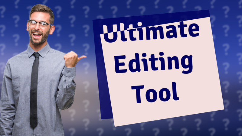 Ultimate Editing Tool