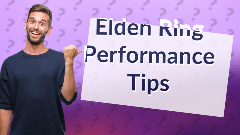 Elden Ring Performance Tips