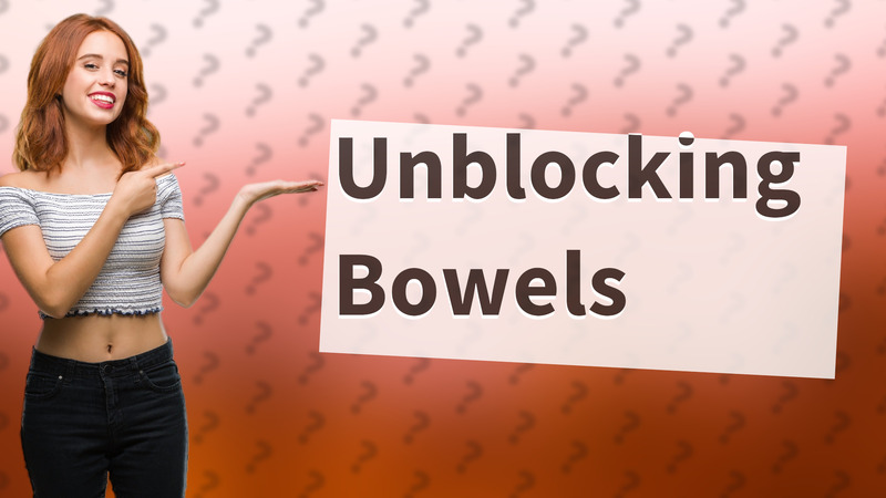 Unblocking Bowels
