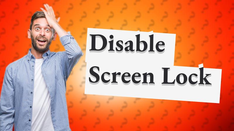 Disable Screen Lock