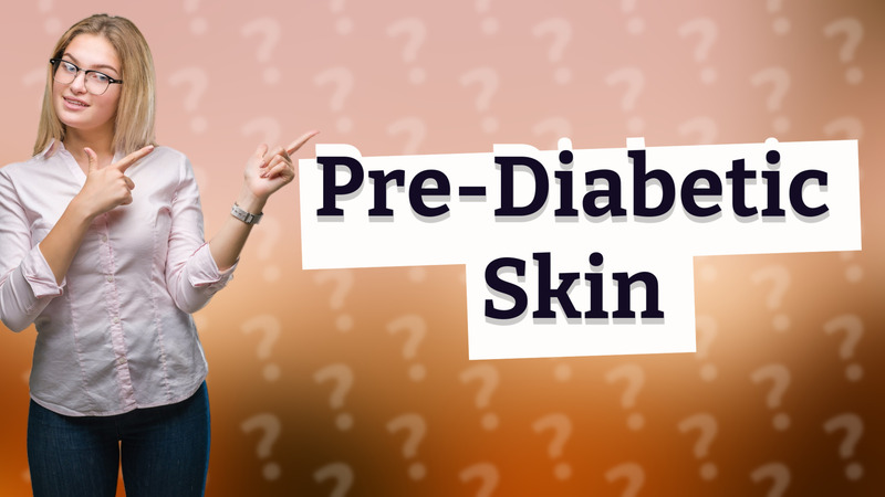 Pre-Diabetic Skin