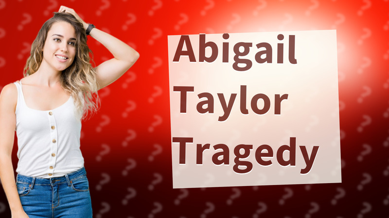Abigail Taylor Tragedy