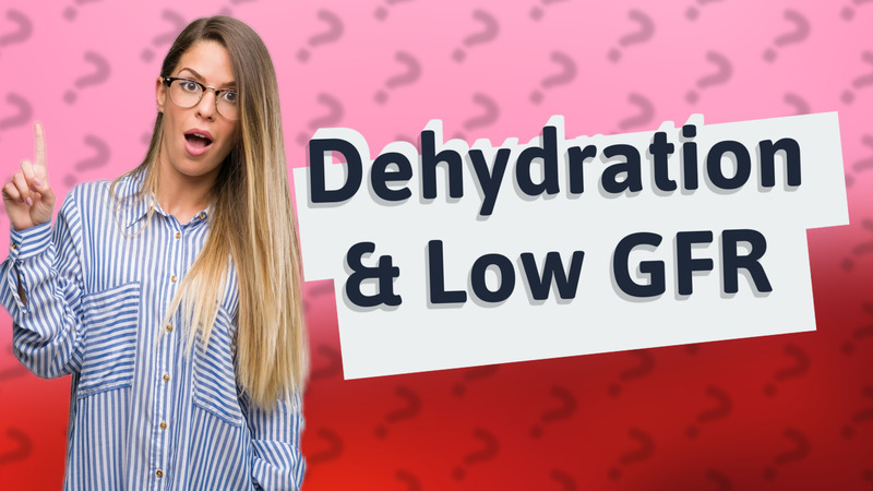 Dehydration & Low GFR
