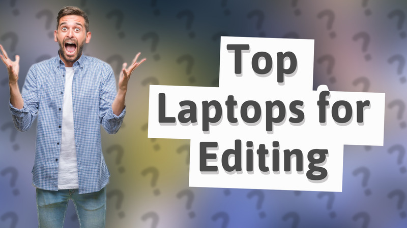 Top Laptops for Editing