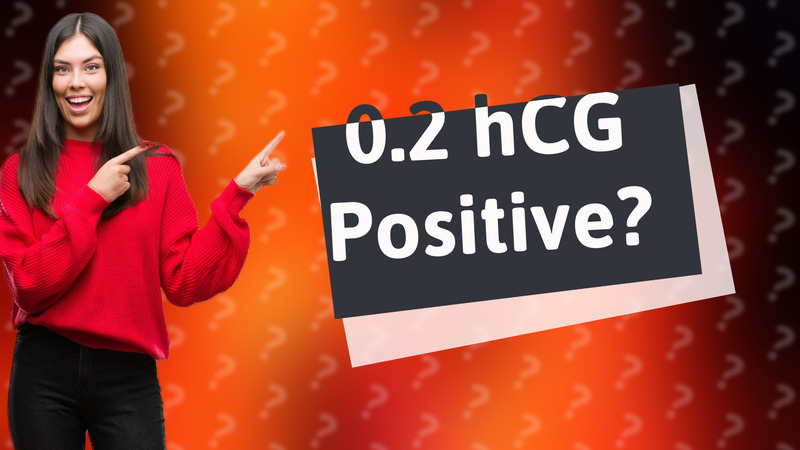 0.2 hCG Positive?