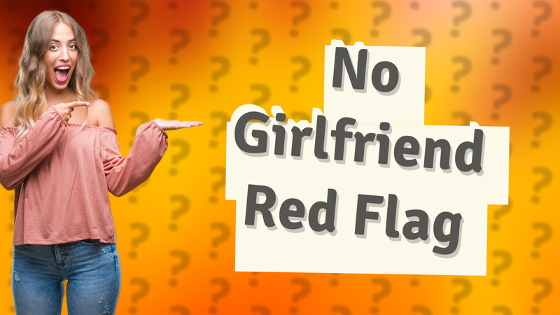 No Girlfriend Red Flag