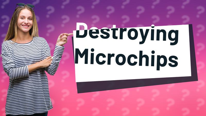 Destroying Microchips